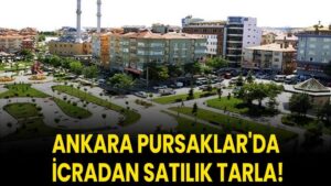 Ankara Pursaklar'da 35.790 metrekare icradan satılık tarla!