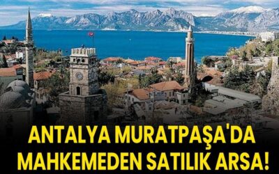 Antalya Muratpaşa'da mahkemeden satılık arsa!