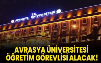 Avrasya Üniversitesi Öğretim Görevlisi alacak!