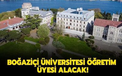 Boğaziçi Üniversitesi Öğretim üyesi alacak!