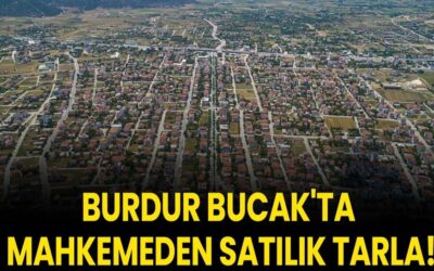 Burdur Bucak'ta mahkemeden satılık tarla!