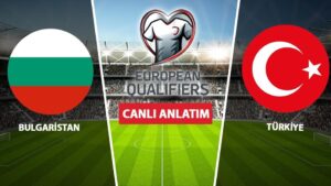 CANLI: Bulgaristan – Türkiye