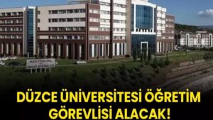Düzce Üniversitesi Öğretim Görevlisi alacak!