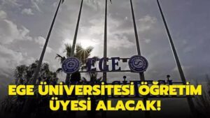 Ege Üniversitesi Öğretim Üyesi alacak!