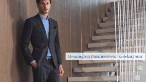İş Dünyasında Stiline Özen Gösterenlerin Tercihi: Hemington Busınesswear Koleksiyonu