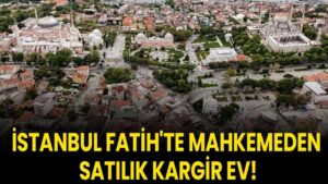 İstanbul Fatih'te mahkemeden satılık kargir ev!