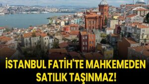 İstanbul Fatih'te mahkemeden satılık taşınmaz!