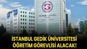İstanbul Gedik Üniversitesi Öğretim Görevlisi alacak!