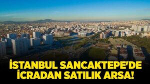 İstanbul Sancaktepe'de 12.325.000 TL'ye icradan satılık arsa!