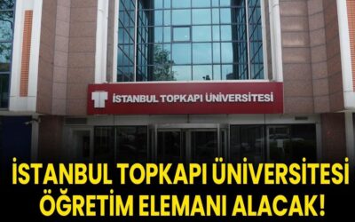 İstanbul Topkapı Üniversitesi Öğretim Elemanı alacak!