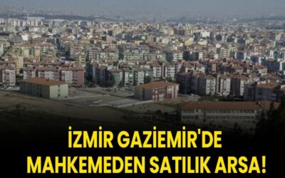 İzmir Gaziemir'de mahkemeden satılık arsa!