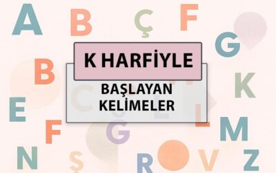 K ile başlayan kelimeler: K harfi ile başlayan kelimeler hangileri?