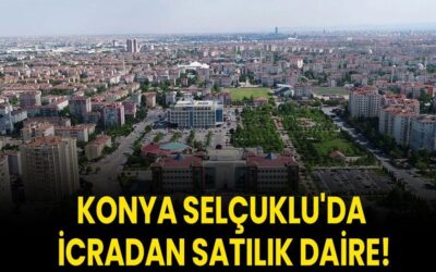 Konya Selçuklu'da icradan satılık daire!