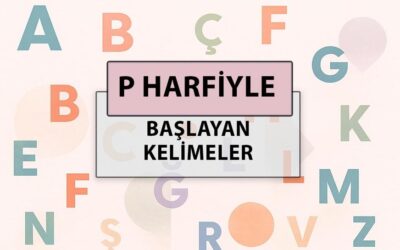 P ile başlayan kelimeler: P harfi ile başlayan kelimeler hangileri?