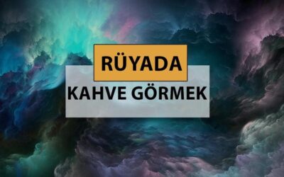 Rüyada kahve görmek ne anlama gelir, ne demek? Rüyada kahve görmek neye delalettir?