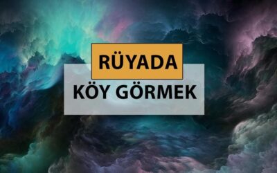 Rüyada köy görmek ne anlama gelir, ne demek? Rüyada köy görmek neye delalettir?