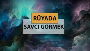 Rüyada savcı görmek ne anlama gelir, ne demek? Rüyada savcı görmek neye delalettir?