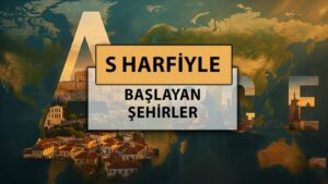 S harfi ile başlayan şehir isimleri: Türkiye ve Dünyada S harfiyle başlayan şehir adları nelerdir?