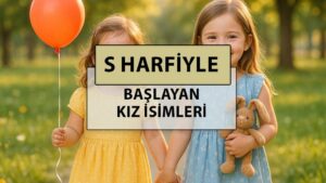 S ile başlayan kız isimleri: S harfi ile başlayan en güzel, popüler bebek kız adlarının anlamları nedir?