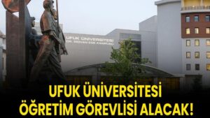 Ufuk Üniversitesi Öğretim Görevlisi alacak!