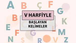 V ile başlayan kelimeler: V harfi ile başlayan kelimeler hangileri?