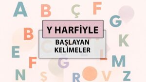 Y ile başlayan kelimeler: Y harfi ile başlayan kelimeler hangileri?